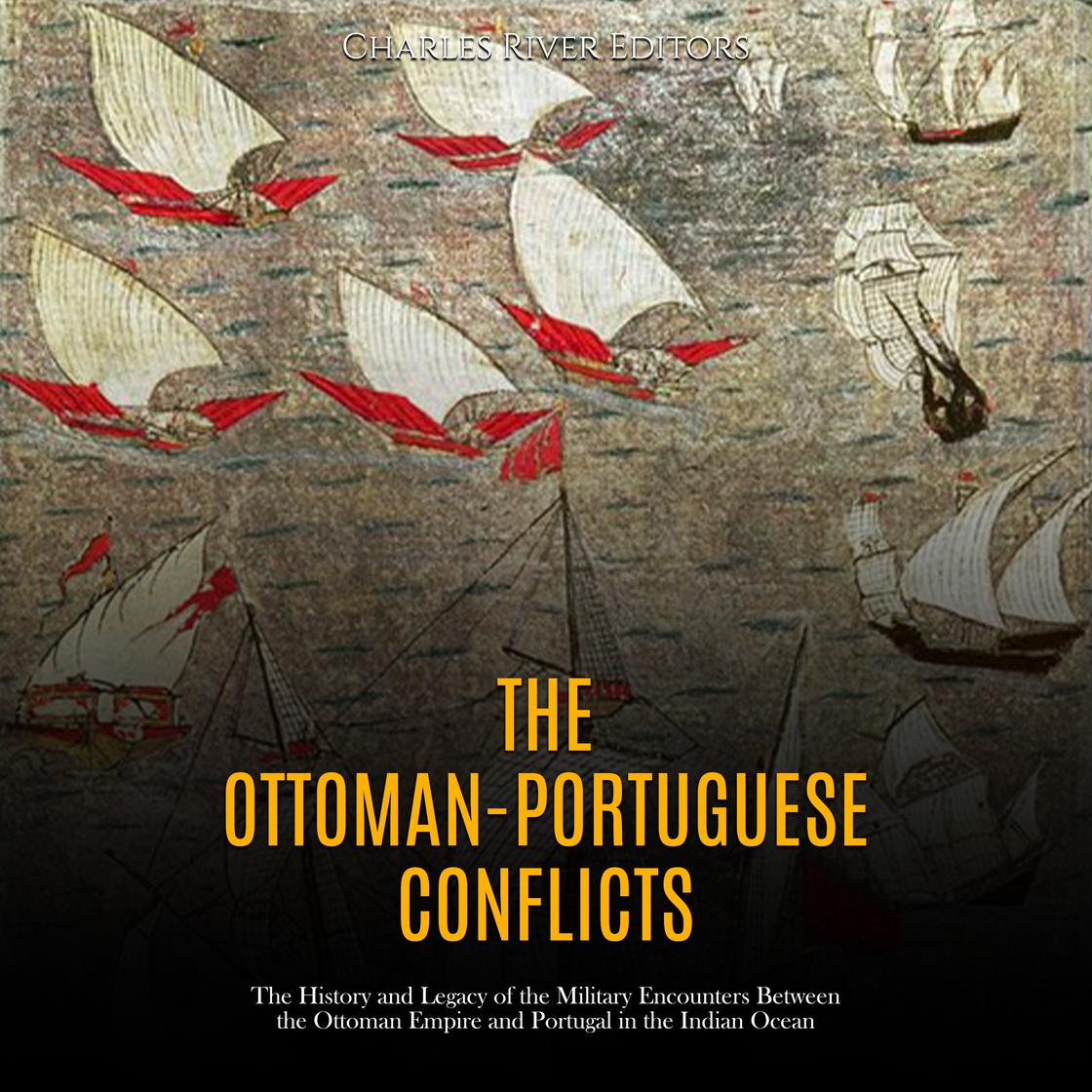 Charles River Charles River Editors: The Ottoman-Portuguese Conflicts (AudiobookFormat, Charles River Editors)