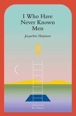 Jacqueline Harpman, Ros Schwartz: I Who Have Never Known Men (2022, Transit Books)