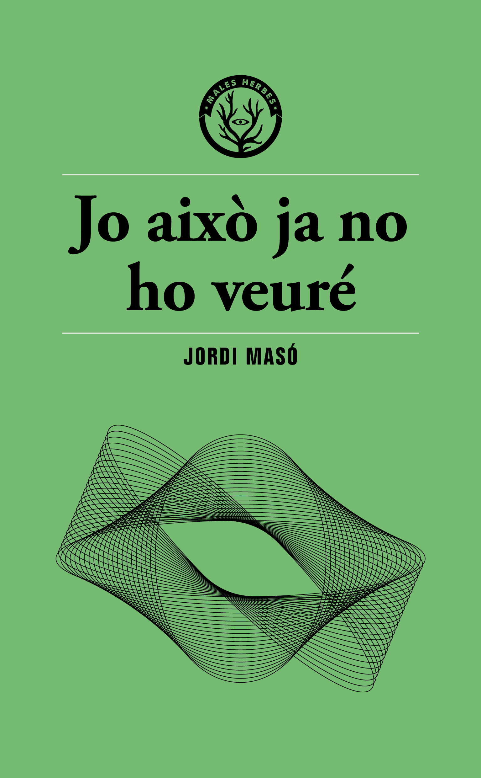Jordi Masó Rahola: Jo això ja no ho veuré (català language, Editorial Les Males Herbes)