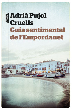 Adrià Pujol Cruells: Guia sentimental de l'Empordanet (català language, 2016, Pòrtic)