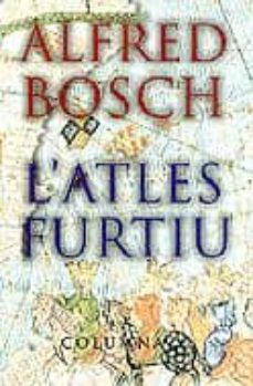 Alfred Bosch: L' atles furtiu (català language, 1998, Columna)