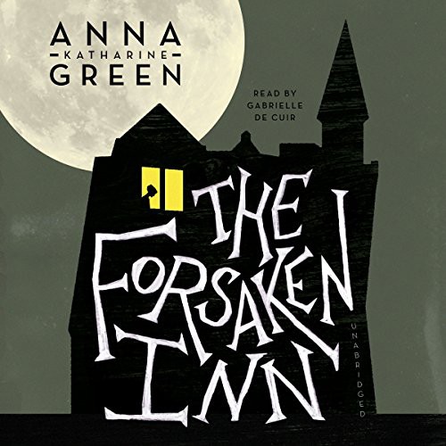 Anna Katharine Green: The Forsaken Inn (AudiobookFormat, 2014, Skyboat Media and Blackstone Audio, Skyboat Media)
