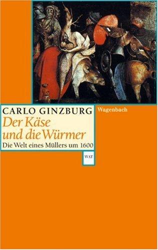 Carlo Ginzburg: Der Käse und die Würmer. Die Welt eines Müllers um 1600. (Paperback, German language, Wagenbach)