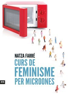 Natza Farré: Curs de feminisme per microones (Català language, 2017, Ara Llibres)