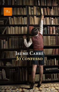 Jaume Cabré: Jo confesso (català language, 2011, Proa)