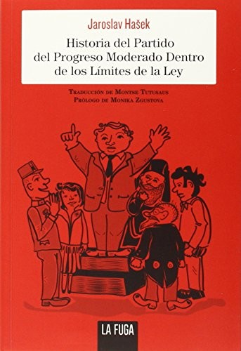 Jaroslav Hasek, Montse Tutusaus: Historia del Partido del Progreso Moderado Dentro de los Límites de la Ley (Paperback, 2015, La Fuga Ediciones, S.L.)