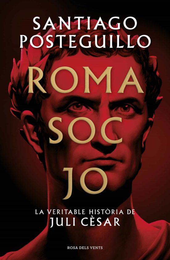 Santiago Posteguillo: Roma soc jo (Hardcover, 2022, Rosa dels vents)