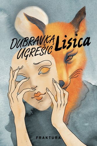 Dubravka Ugrešić: Lisica (Croatian language, 2017, Fraktura)