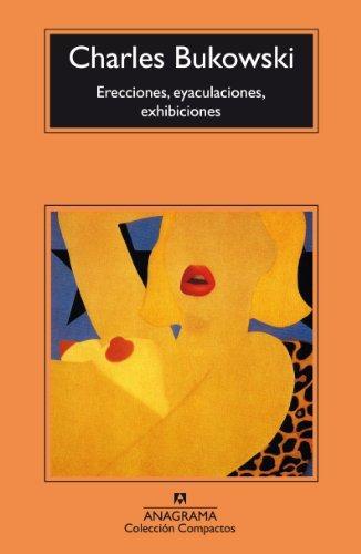 Charles Bukowski: Erecciones, eyaculaciones, exhibiciones (Spanish language, 2013)