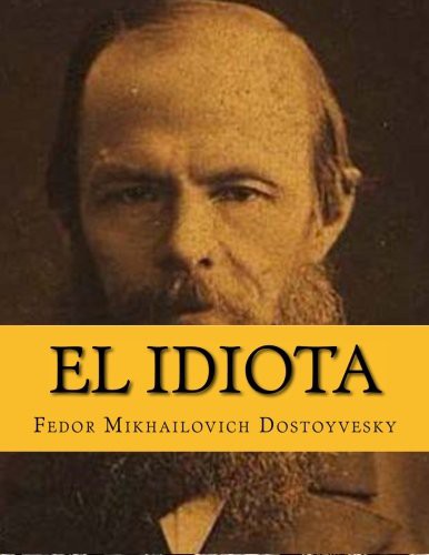 Fyodor Dostoevsky, Yordi Abreu: El Idiota (Paperback, 2015, Createspace Independent Publishing Platform, CreateSpace Independent Publishing Platform)