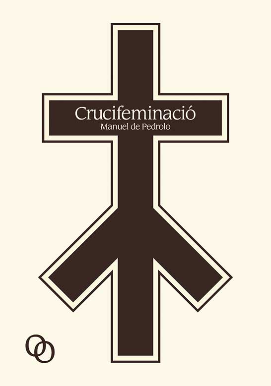 Manuel de Pedrolo: Crucifeminació (català language, 2017, Orciny Press)
