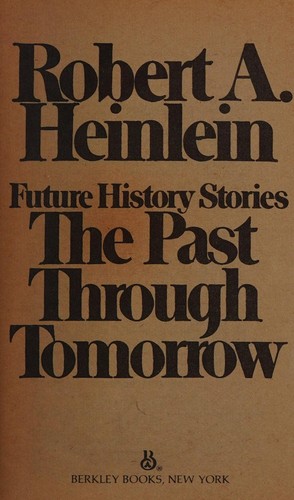 Robert A. Heinlein: Past Through Tomorrow (1983, Berkley)