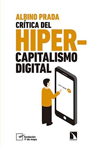 Albino Prada Blanco: Crítica del hipercapitalismo digital (Paperback, 2019, Los Libros de la Catarata)