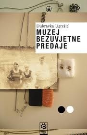 Dubravka Ugrešić: Muzej bezuvjetne predaje (Croatian language, 2002, Konzor, Samizdat B92)