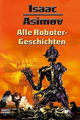 Isaac Asimov, Harlan Ellison, Mark Zug: Alle Roboter Geschichten (German language, 2007)