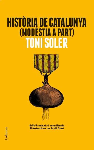 Toni Soler: Història de Catalunya (modèstia a part) (català language, 1998, Columna [etc.])