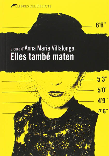 Margarida Aritzeta, Teresa Solana, Carmen Torras i Genis, Maria Carme Roca, Núria Cadenes, Esperança Camps, Empar Fernández, Susana Vallejo Chavarino, Susana Hernández, Marta Banús, Laura Diaz-Roig, Mònica Batet, Anna Maria Villalonga: Elles també maten (català language, 2014, Llibres del Delicte)