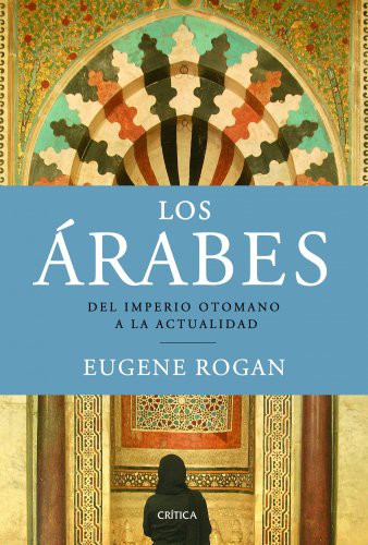 Tomás Fernández Aúz, Eugene L. Rogan, Beatriz Eguibar: Los Árabes (Paperback, Editorial Crítica)