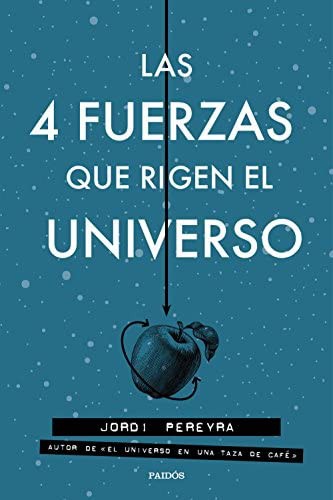 Las 4 fuerzas que rigen el universo (Spanish language, 2017, Ediciones Paidós)