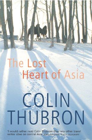 Colin Thubron: Lost Heart of Asia (Paperback, 2004, VINTAGE (RAND))