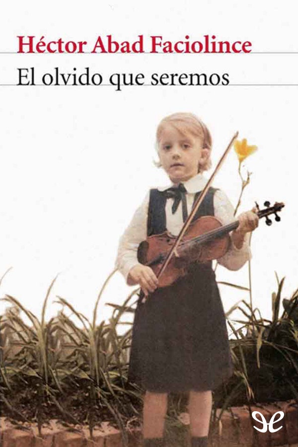 Héctor Joaquín Abad Faciolince: El olvido que seremos (Paperback, Spanish language, 2006, Planeta Columbiana)