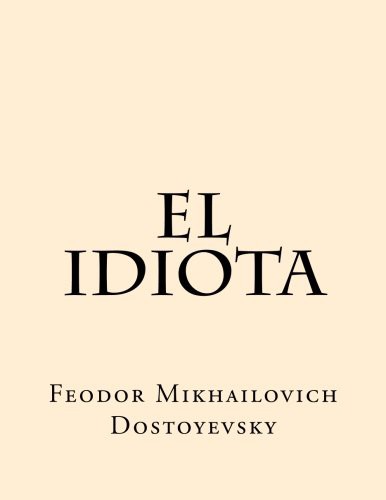 Fyodor Dostoevsky: El Idiota (Paperback, 2016, CreateSpace Independent Publishing Platform, Createspace Independent Publishing Platform)