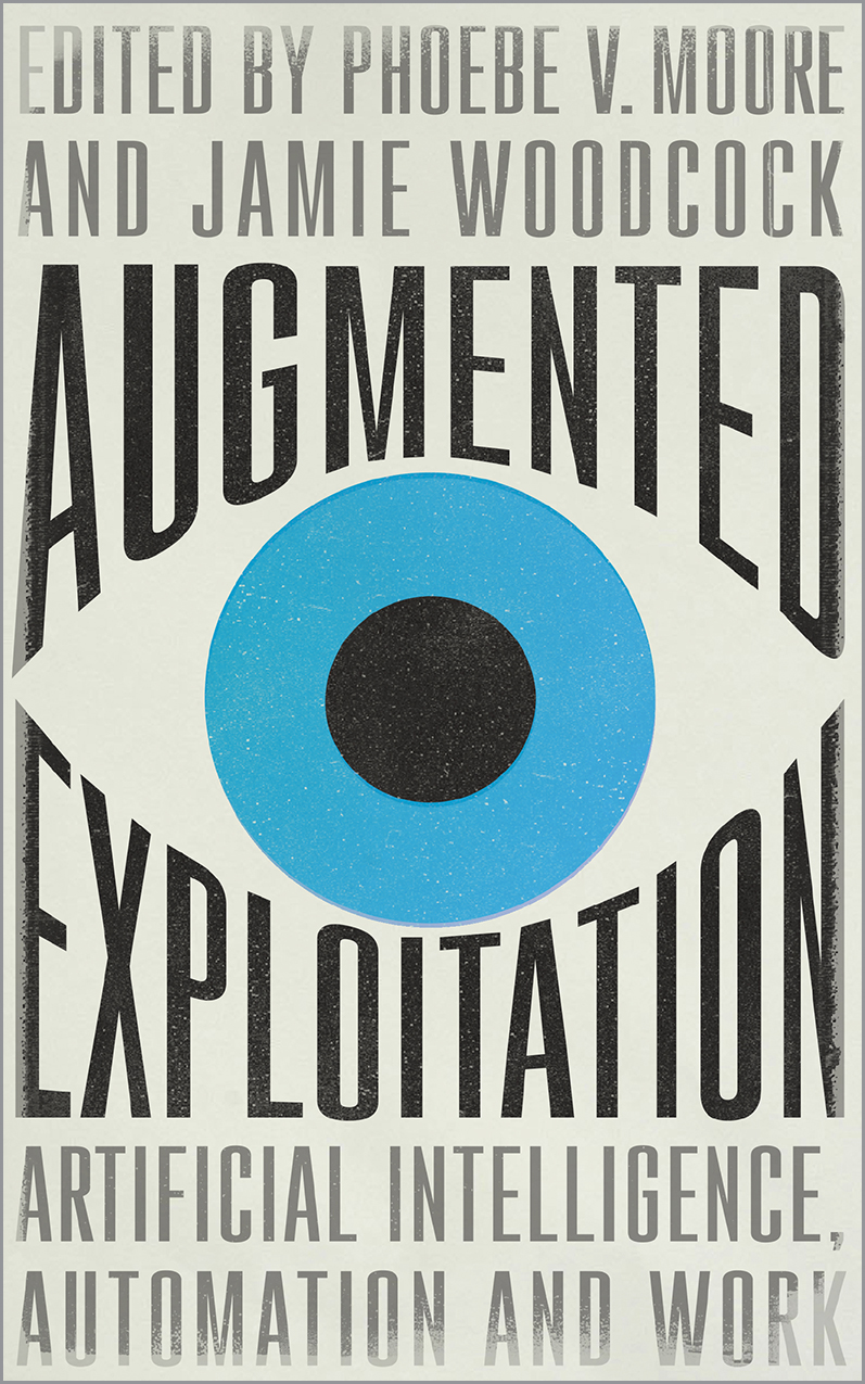 Jamie Woodcock, Phoebe V. Moore: Augmented Exploitation (2021, Pluto Press)