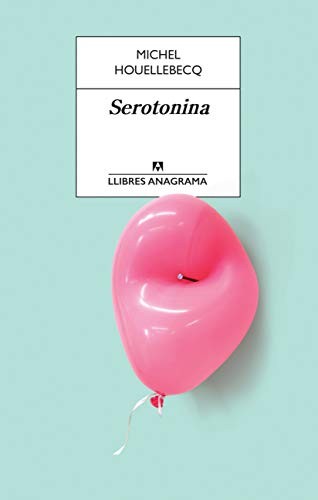 Michel Houellebecq, Oriol Vaqué Sánchez: Serotonina (Paperback, 2019, Anagrama, Editorial Anagrama)