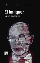 Núria Cadenas: El banquer (català language, 2013, Edicions de 1984)