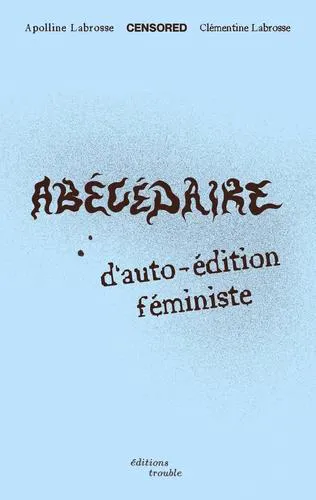 Apolline Labrosse, Clémentine Labrosse: Abécédaire d'auto-édition féministe (French language, 2024)