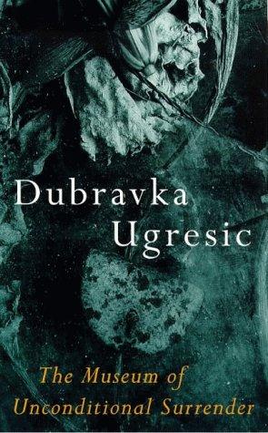 Dubravka Ugrešić: The Museum of Unconditional Surrender (Paperback, 1998, Weidenfeld & Nicolson)