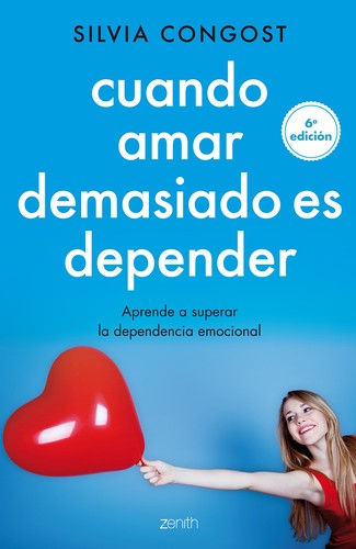 Silvia Congost Provensal: Cuando amar demasiado es depender : aprende a superar la dependencia emocional (2015, Zenith Planeta)