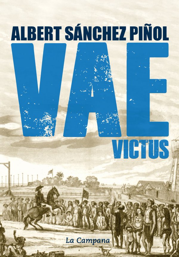 Albert Sánchez Piñol: Vae victus (català language, 2015, La Campana)