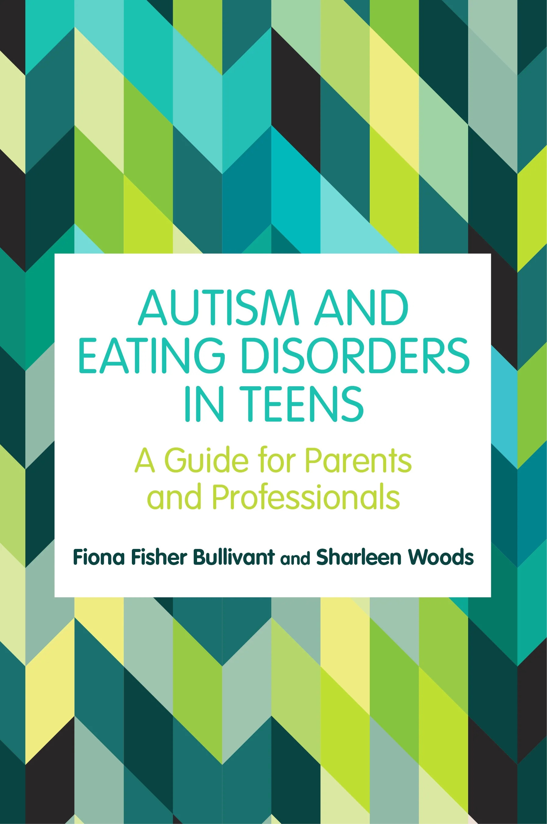 Fiona Fisher Bullivant, Sharleen Woods: Autism and Eating Disorders in Teens (Paperback, 2020, Jessica Kingsley Publishers)