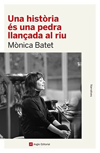 Mònica Batet Boada: Una història és una pedra llançada al riu (Català language, 2023, Angle Editorial)