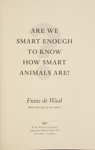 Frans De Waal: Are we smart enough to know how smart animals are? (2016, W.W. Norton & Company)