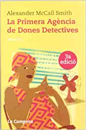 Alexander McCall Smith: La Primera agència de dones detectives (català language, 2004, La Campana)