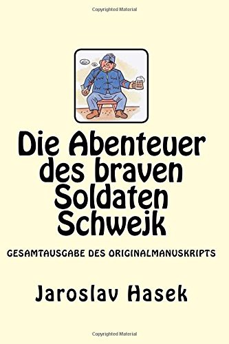 Jaroslav Hašek, Jaroslav Hasek: Die Abenteuer des braven Soldaten Schwejk (Paperback, 2017, Createspace Independent Publishing Platform, CreateSpace Independent Publishing Platform)
