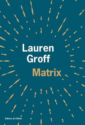 Lauren Groff: Matrix (francais language, l'olivier)