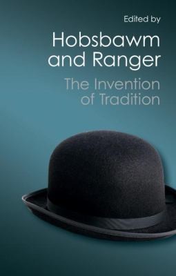 Eric Hobsbawm, Terence O. Ranger: The Invention Of Tradition (2012, Cambridge University Press)