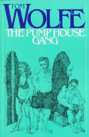 Tom Wolfe: The Pump House Gang (1987, Farrar Straus & Giroux)