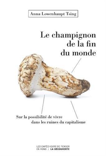 Anna Lowenhaupt Tsing: Le champignon de la fin du monde (French language)