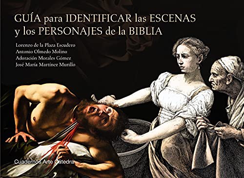 Lorenzo de la Plaza Escudero, Antonio Olmedo Molino, Adoración Morales Gómez, José María Martínez Murillo: Guía para identificar las escenas y los personajes de la Biblia (Hardcover, Ediciones Cátedra)