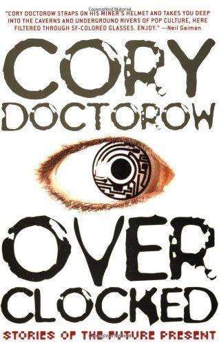 Cory Doctorow: Overclocked (2007)