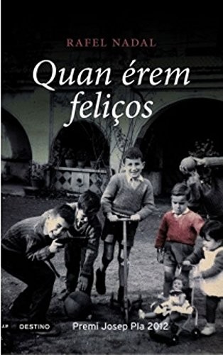 Rafel Nadal: Quan érem feliços (Hardcover, Català language, 2012, Destino)