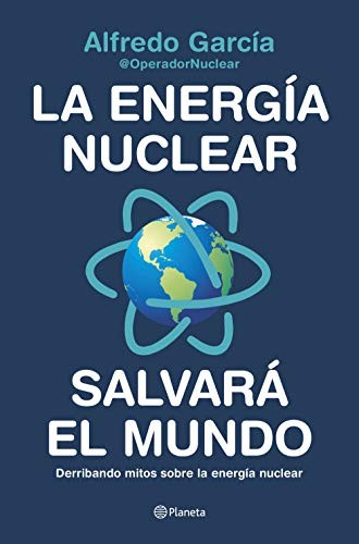 Alfredo García  @OperadorNuclear: La energía nuclear salvará el mundo (Paperback, 2020, Editorial Planeta)