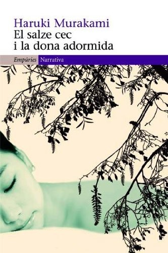 Haruki Murakami, Albert Nolla Cabellos: El salze cec i la dona adormida (Paperback, 2008, Editorial Empúries)