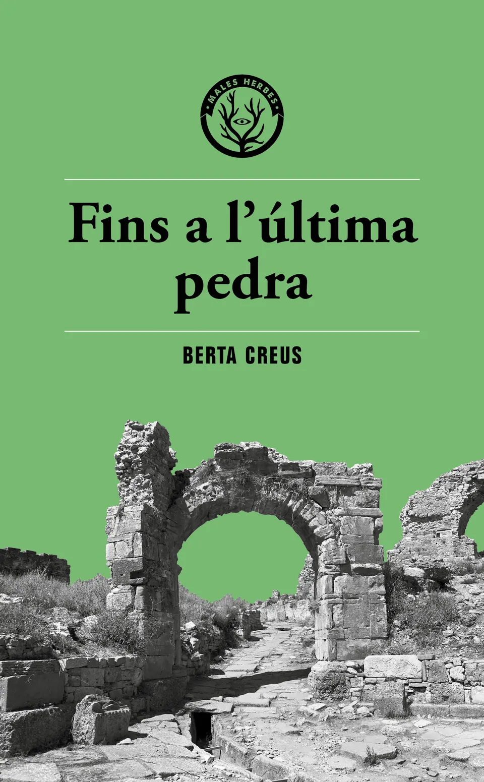 Berta Creus: Fins a l'última pedra (català language, Les Males Herbes)