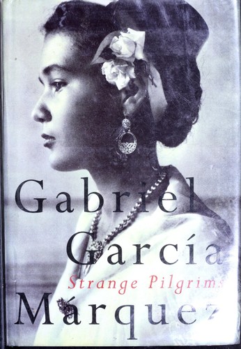 Gabriel García Márquez: Strange pilgrims (1993, Jonathan Cape, Knopf)