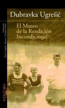 Dubravka Ugrešić: El Museo de la Rendición Incondicional (Paperback, Spanish language, 2003, Ediciones Alfaguara)